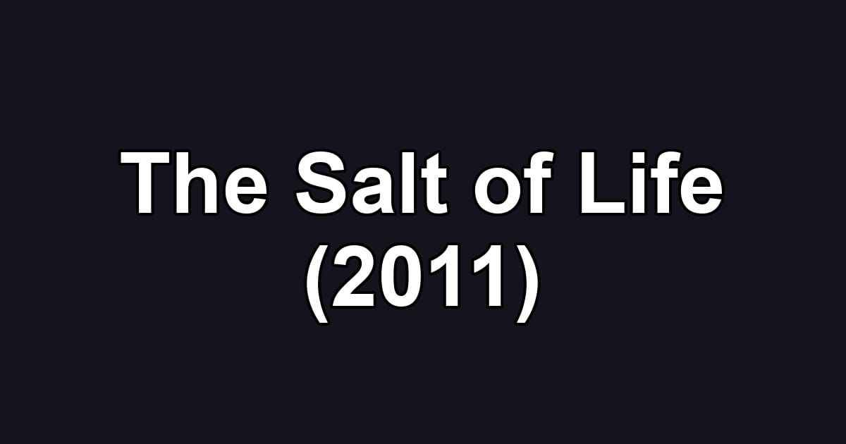 The Salt of Life (2011)