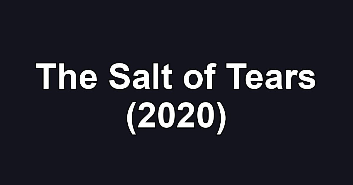 The Salt of Tears (2020)