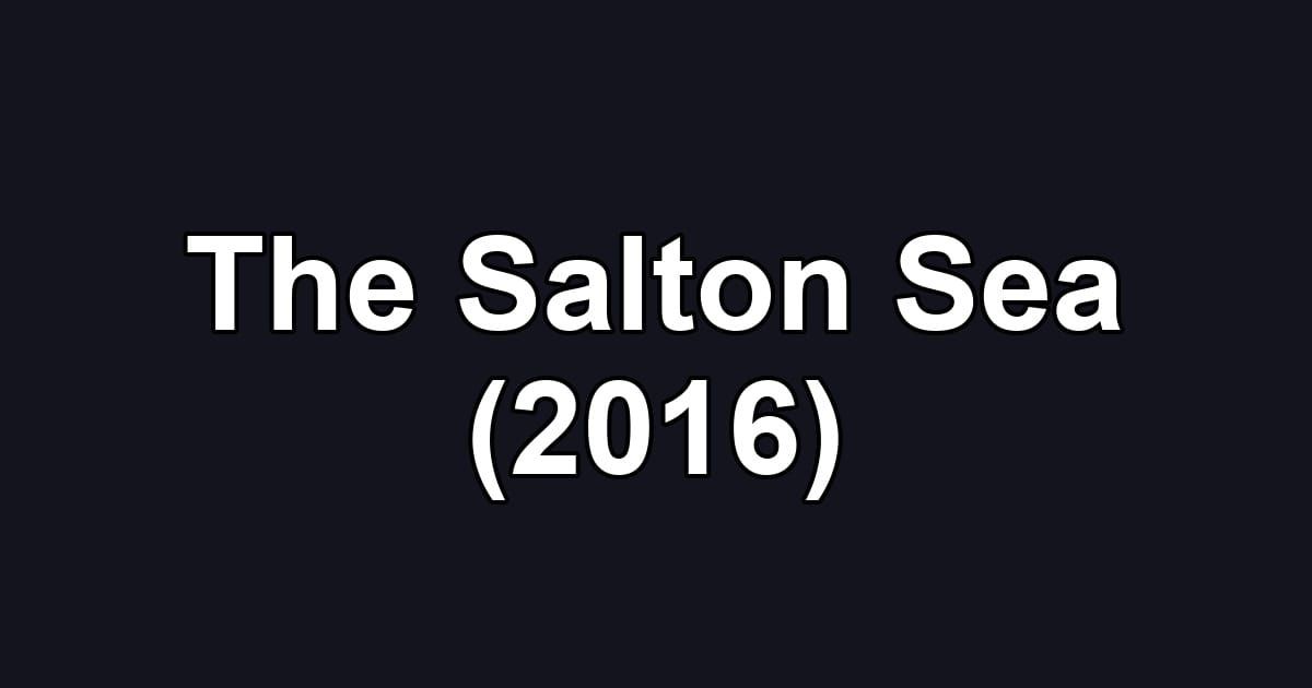The Salton Sea (2016)