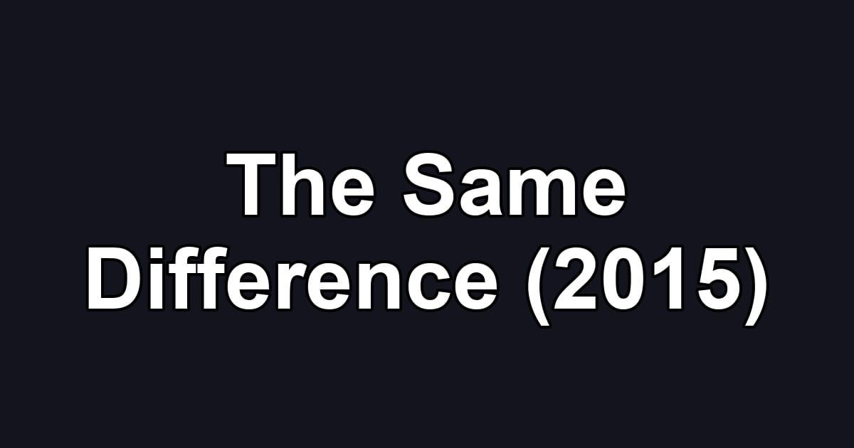 The Same Difference (2015)