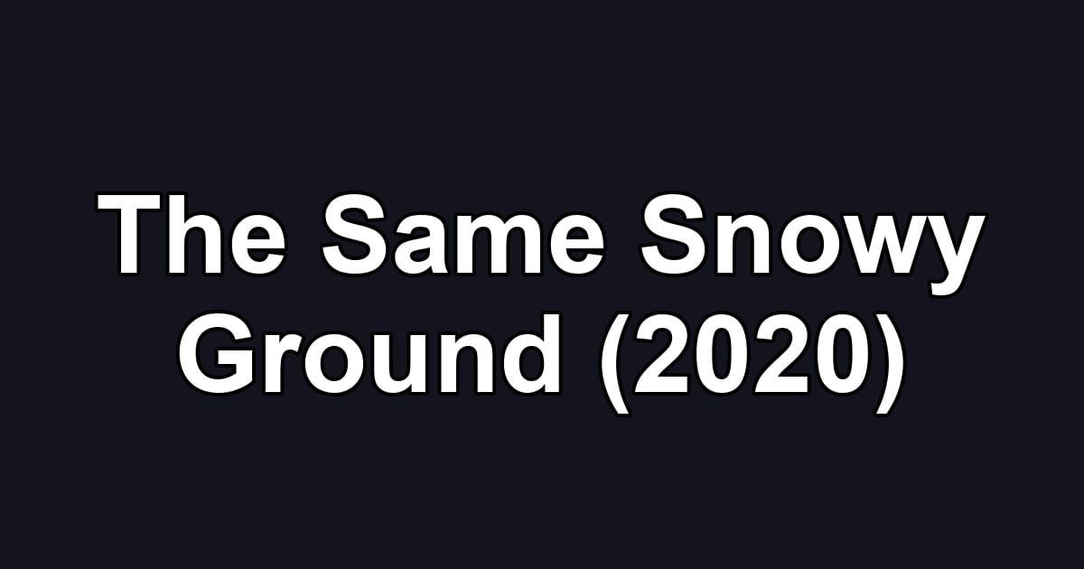 The Same Snowy Ground (2020)