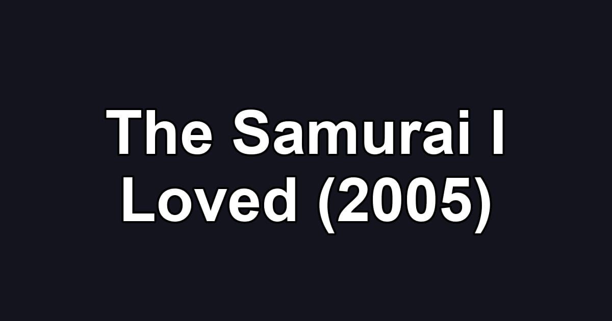 The Samurai I Loved (2005)