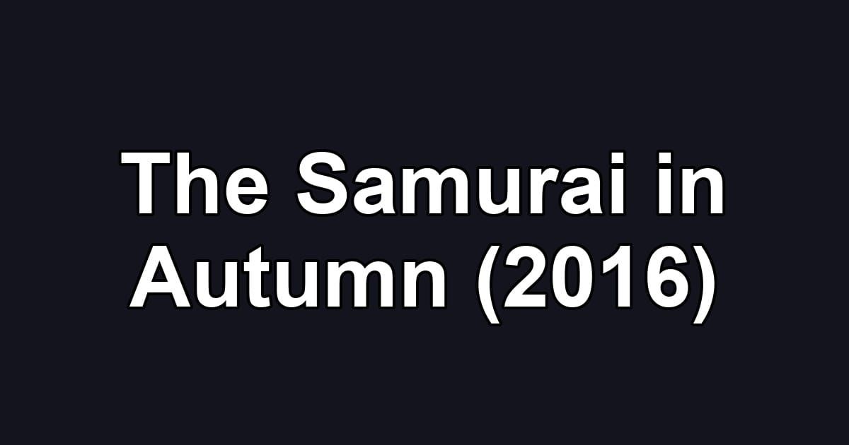 The Samurai in Autumn (2016)