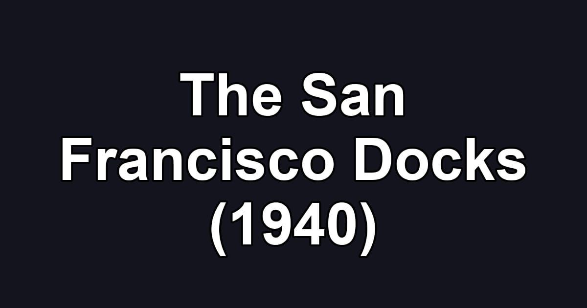 The San Francisco Docks (1940)