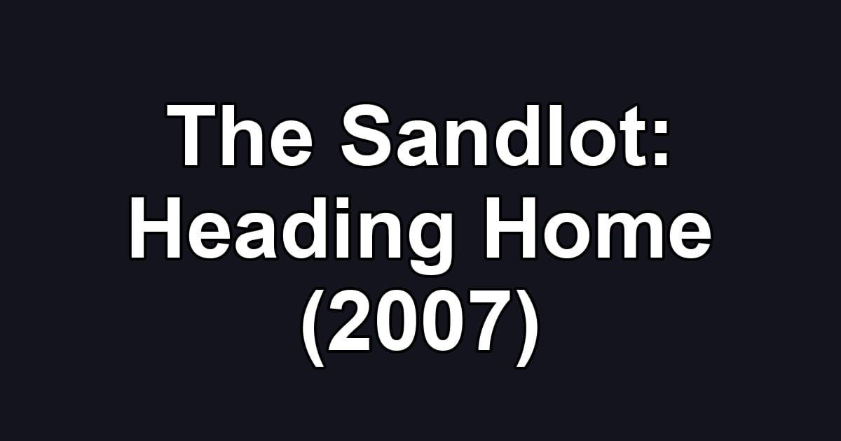 The Sandlot: Heading Home (2007)