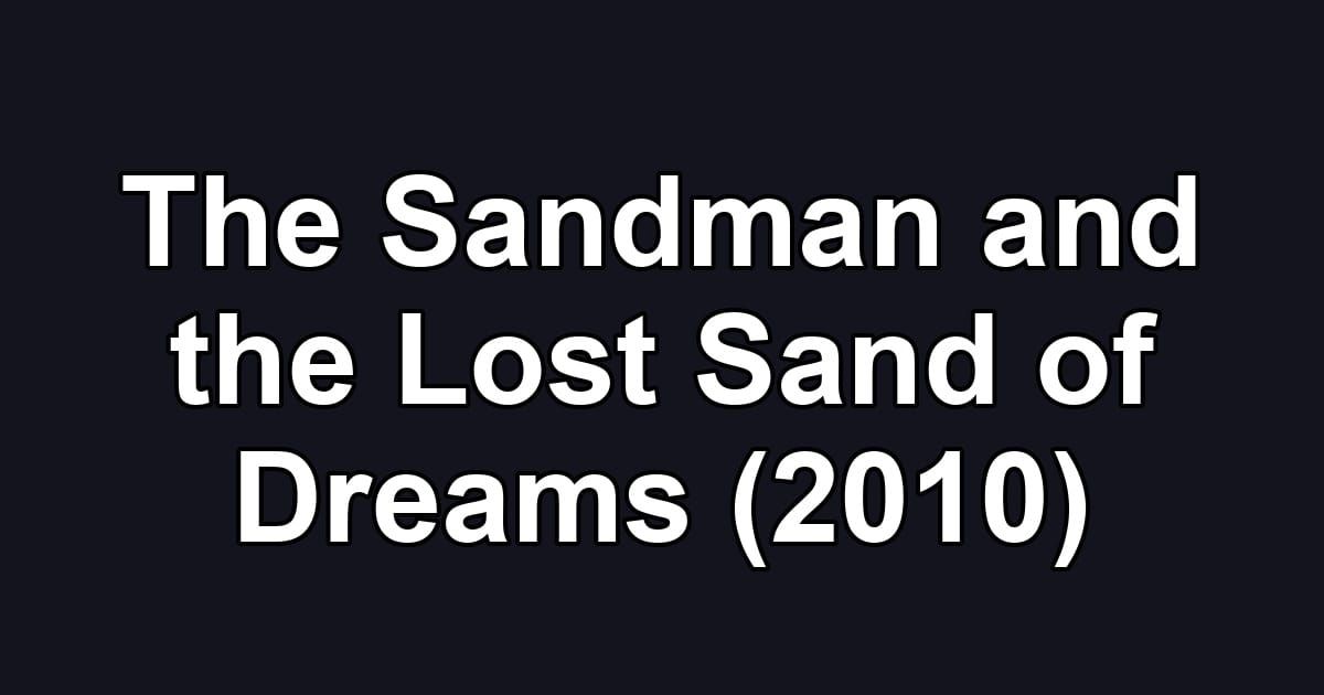 The Sandman and the Lost Sand of Dreams (2010)