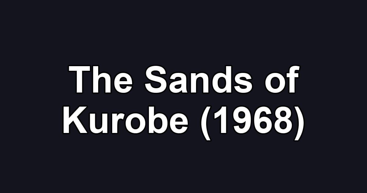 The Sands of Kurobe (1968)