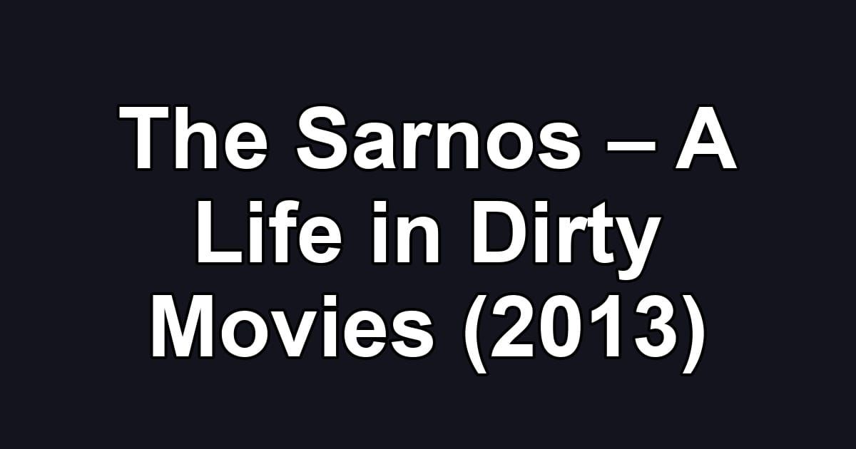 The Sarnos – A Life in Dirty Movies (2013)