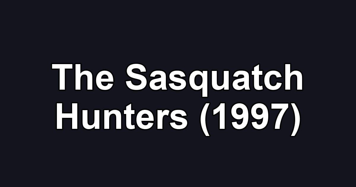 The Sasquatch Hunters (1997)