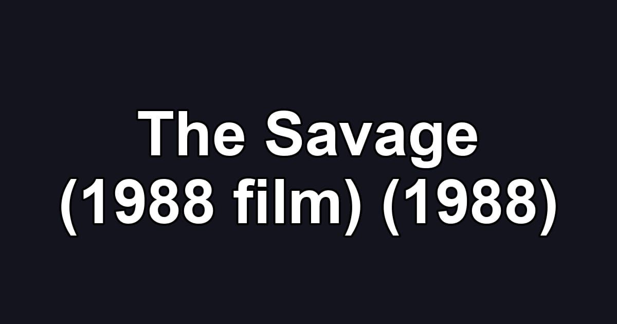 The Savage (1988 film) (1988)