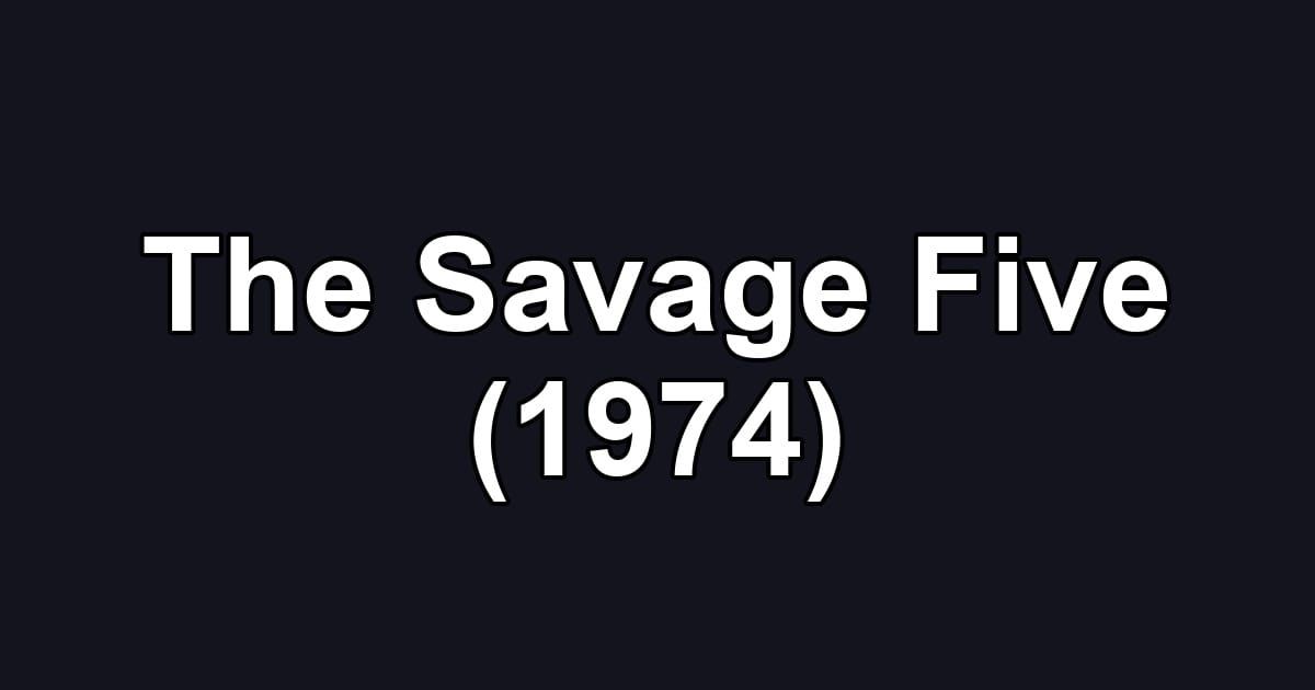 The Savage Five (1974)