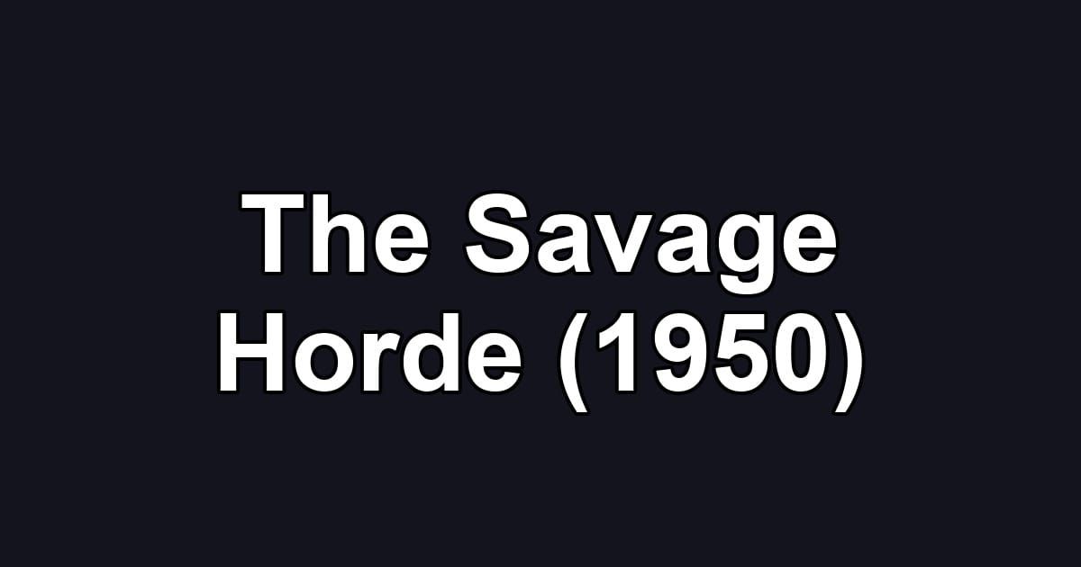 The Savage Horde (1950)