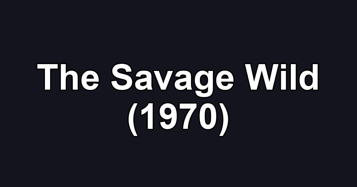 The Savage Wild (1970)