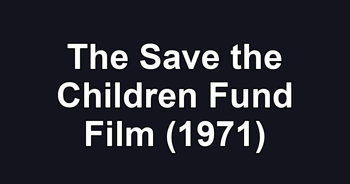 The Save the Children Fund Film (1971)