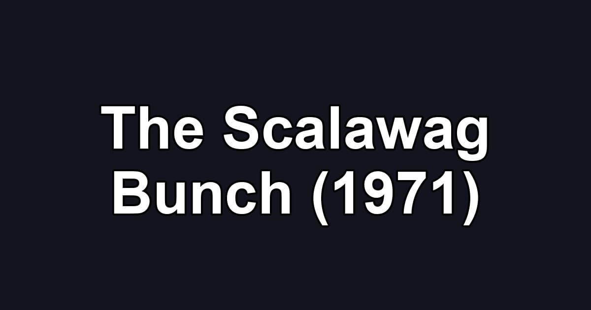 The Scalawag Bunch (1971)