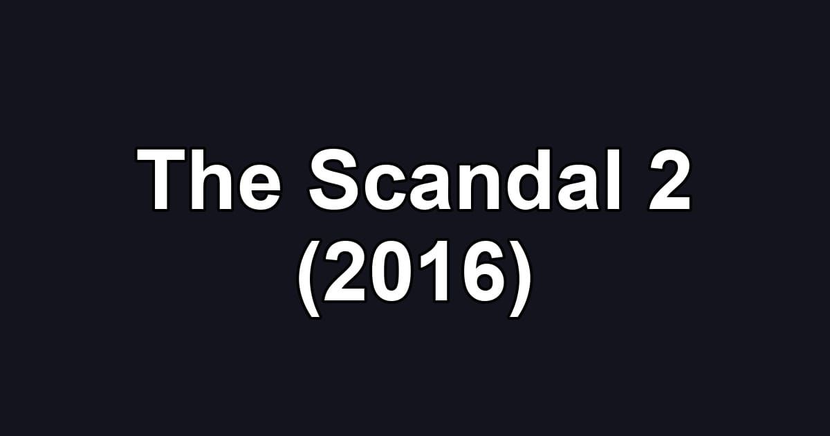 The Scandal 2 (2016)