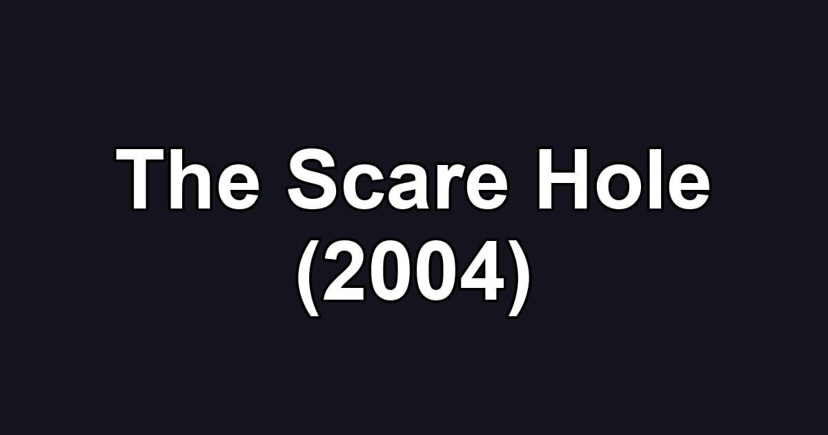 The Scare Hole (2004)