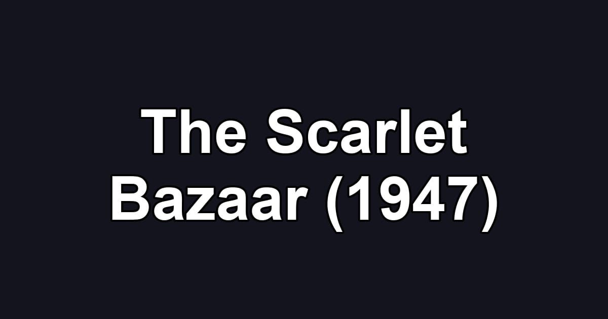 The Scarlet Bazaar (1947)