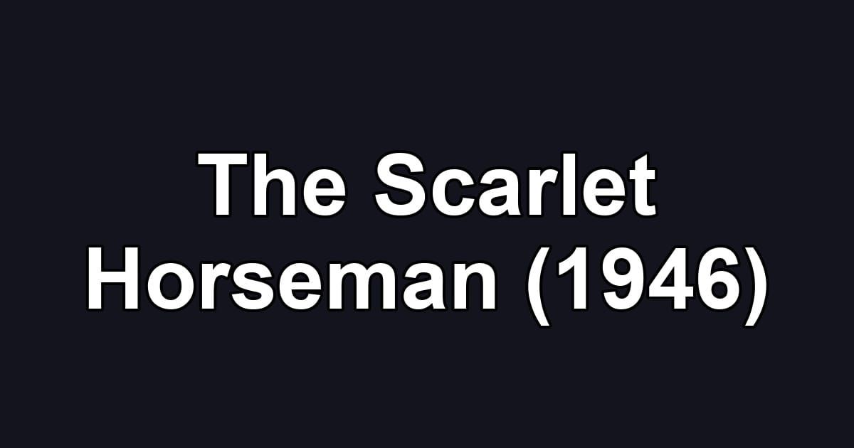 The Scarlet Horseman (1946)