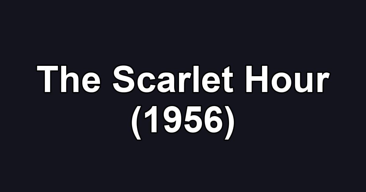 The Scarlet Hour (1956)