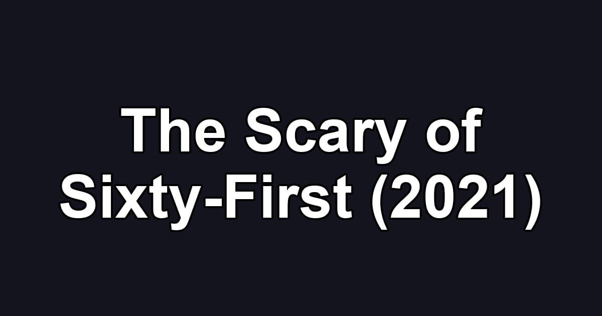 The Scary of Sixty-First (2021)