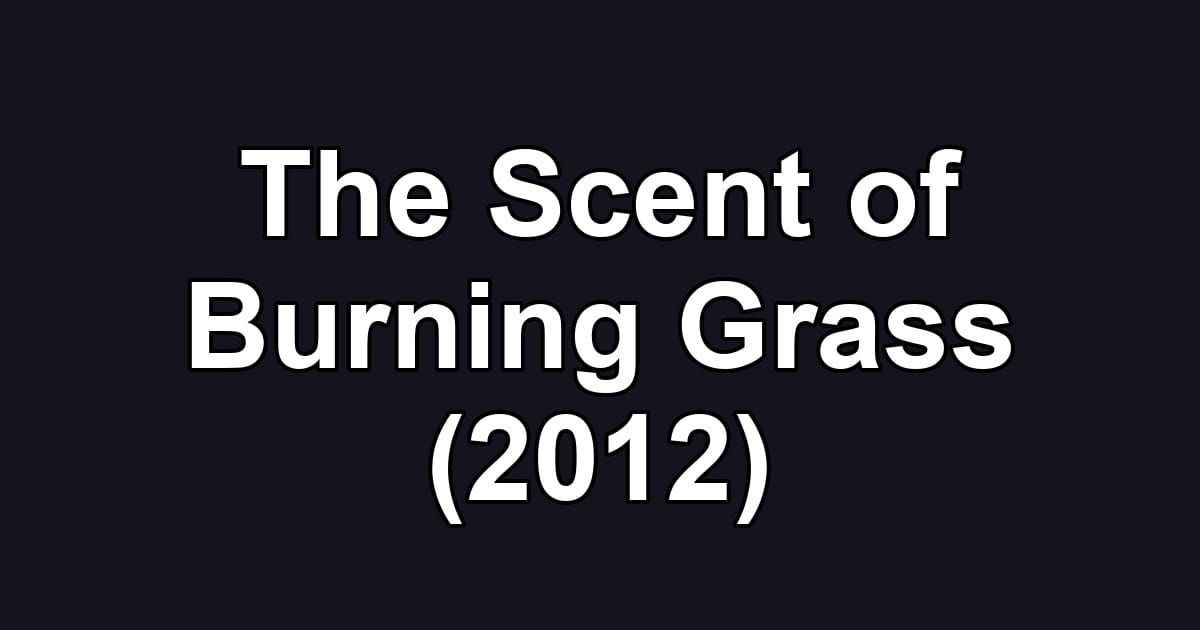 The Scent of Burning Grass (2012)