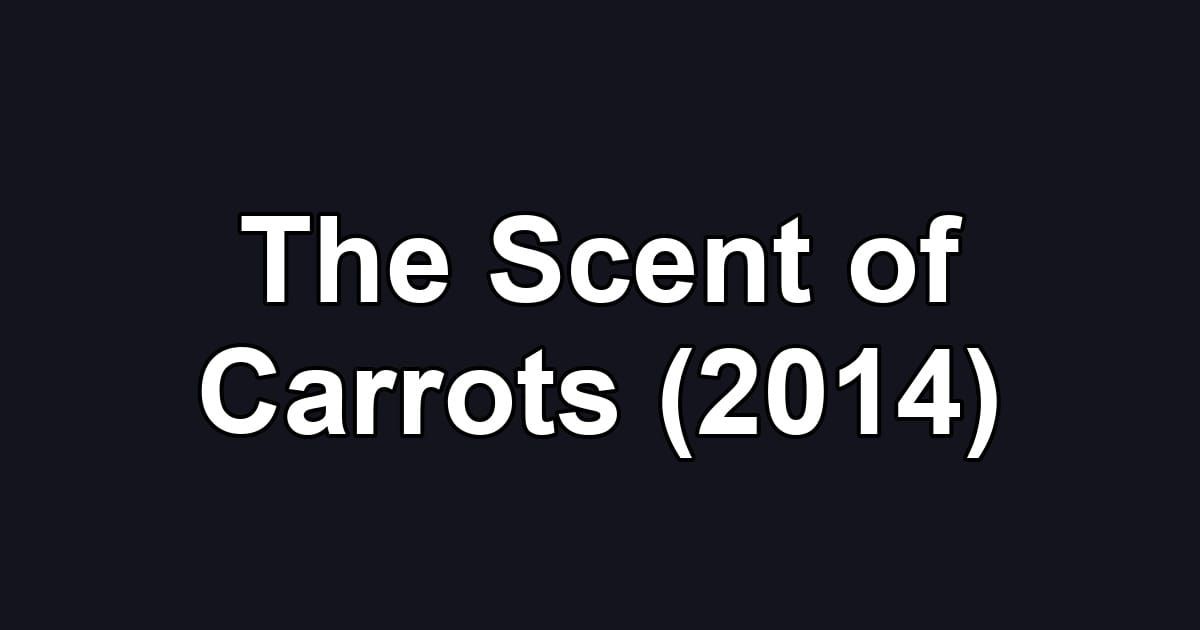 The Scent of Carrots (2014)