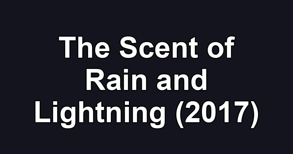 The Scent of Rain and Lightning (2017)