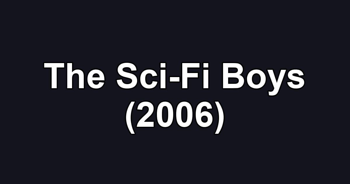 The Sci-Fi Boys (2006)
