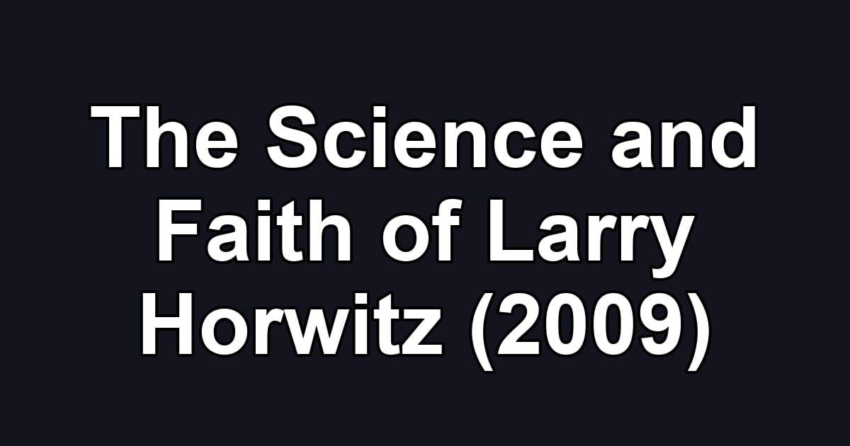 The Science and Faith of Larry Horwitz (2009)