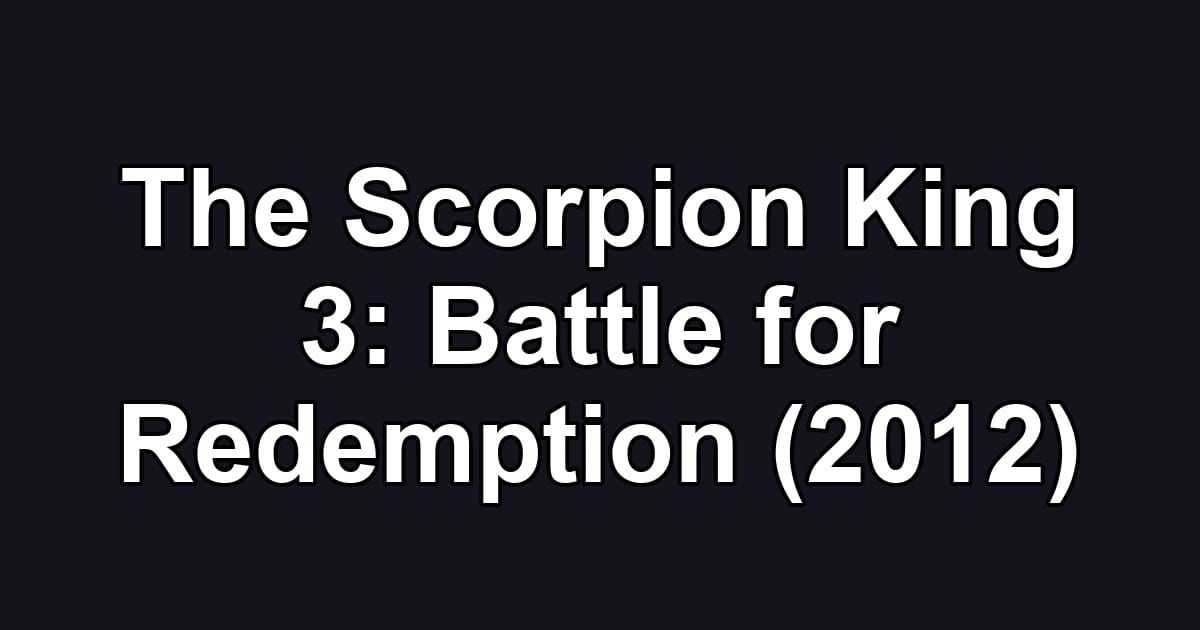 The Scorpion King 3: Battle for Redemption (2012)