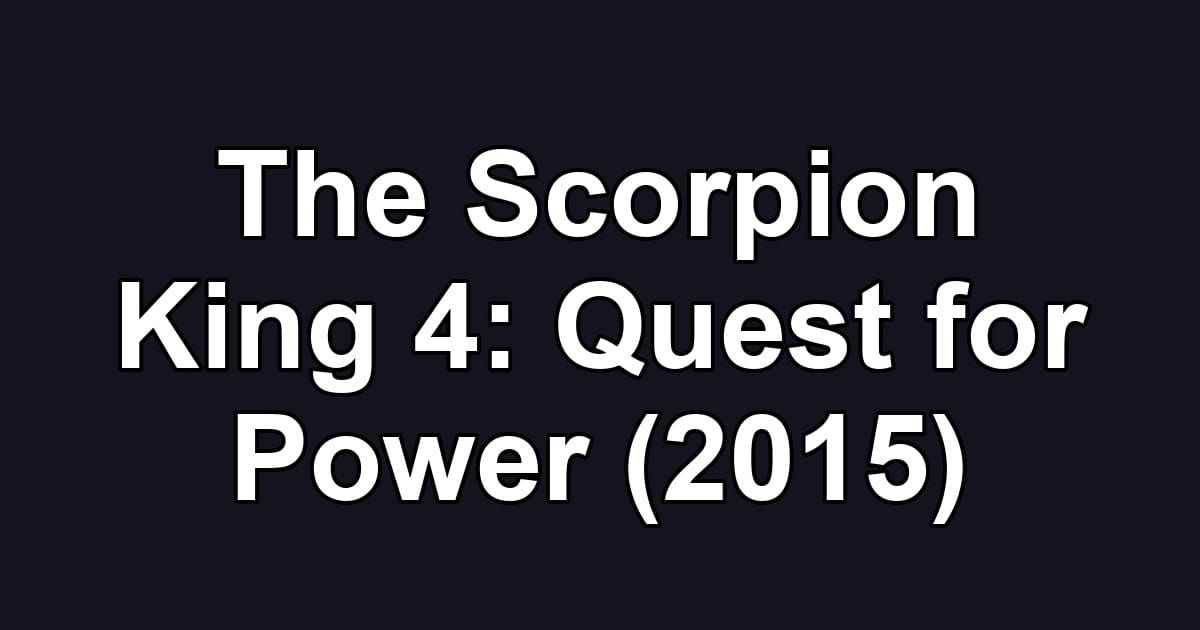 The Scorpion King 4: Quest for Power (2015)
