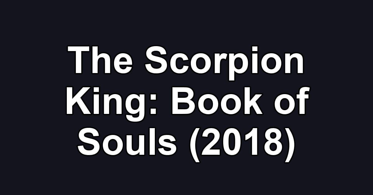 The Scorpion King: Book of Souls (2018)