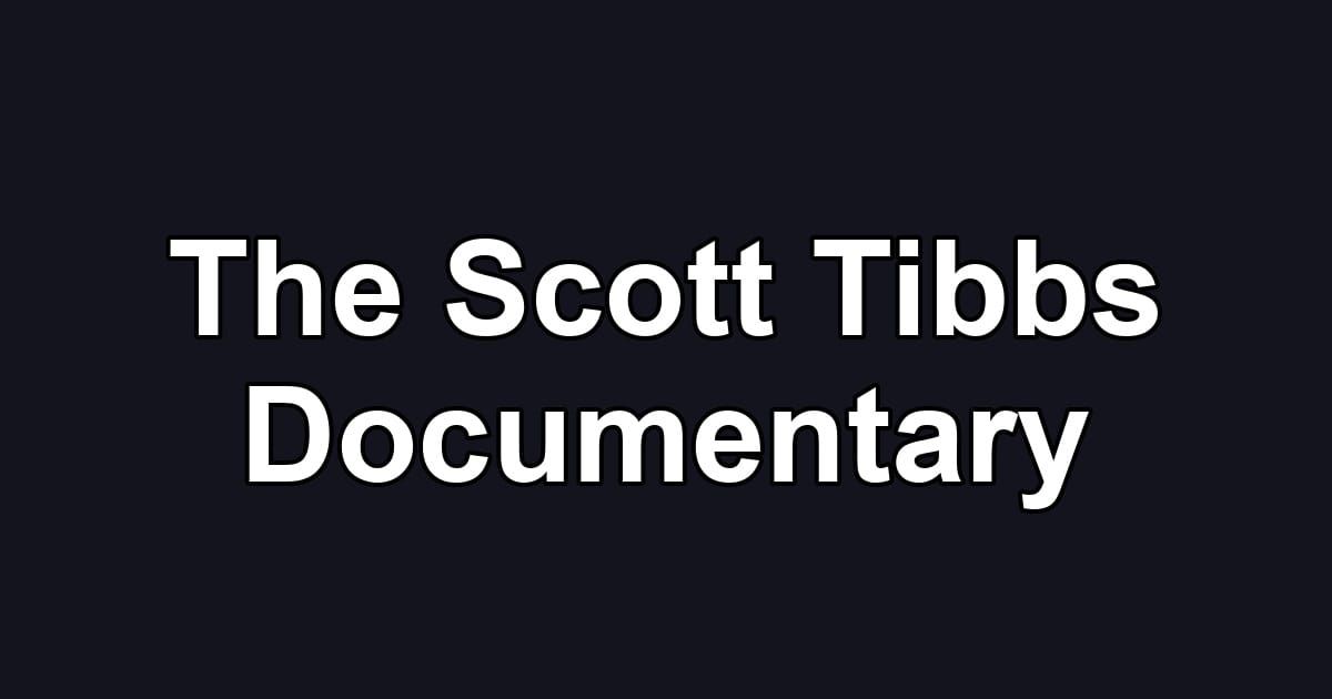 The Scott Tibbs Documentary