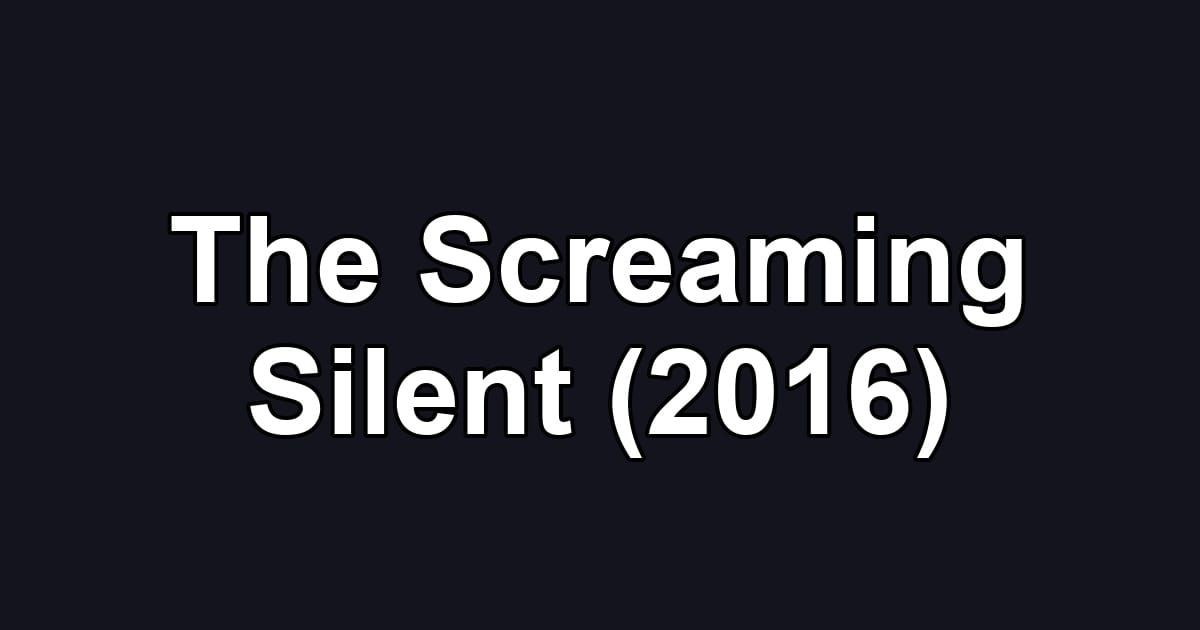 The Screaming Silent (2016)