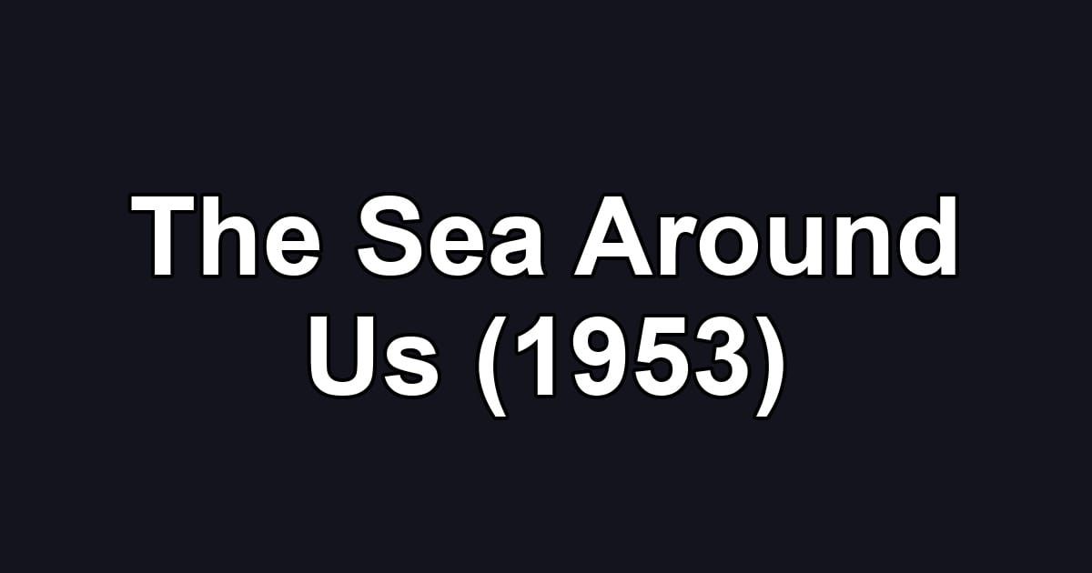 The Sea Around Us (1953)