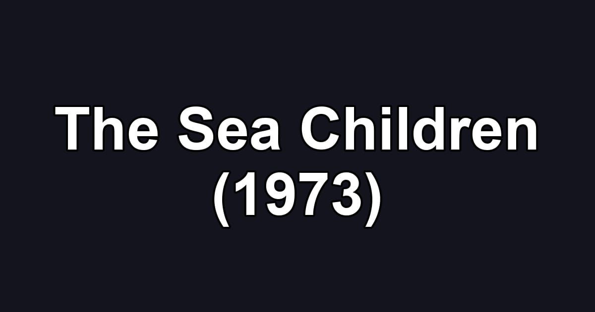The Sea Children (1973)