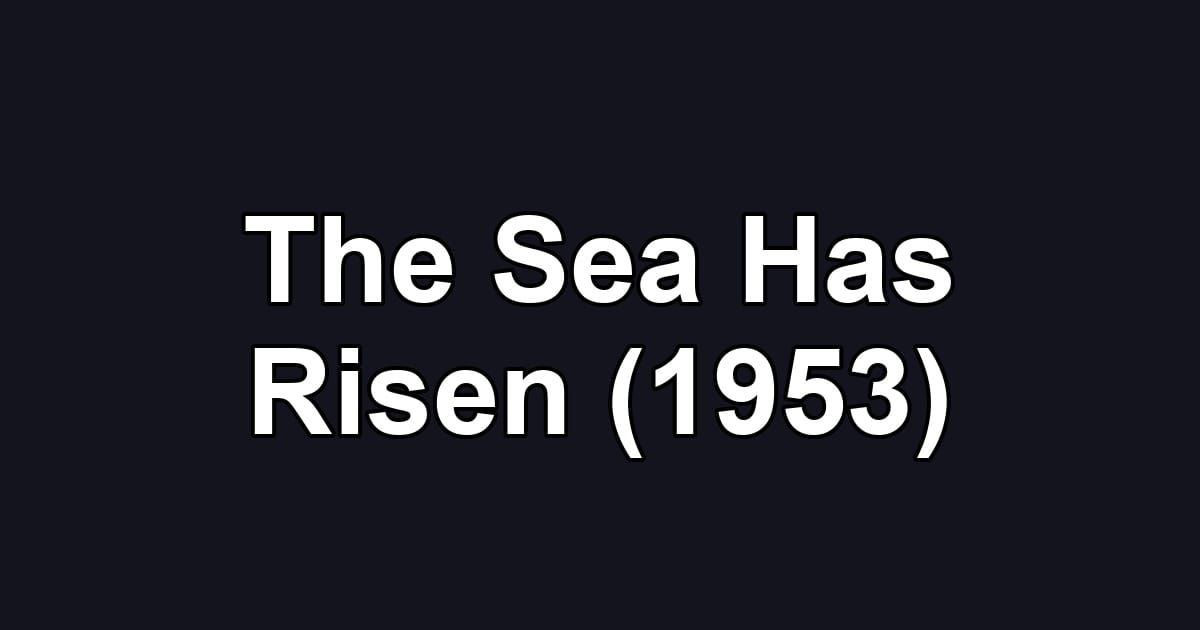 The Sea Has Risen (1953)