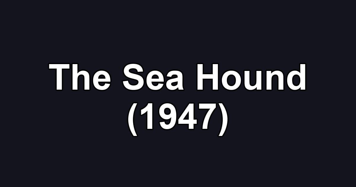 The Sea Hound (1947)
