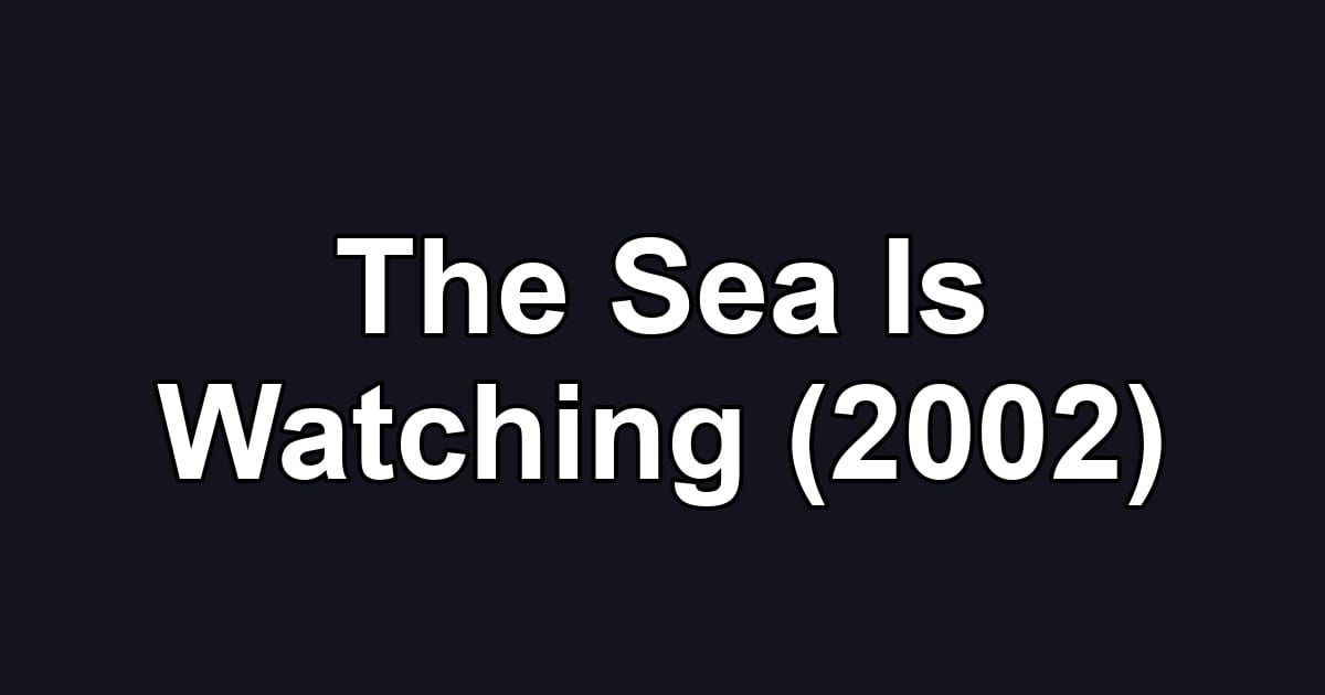The Sea Is Watching (2002)