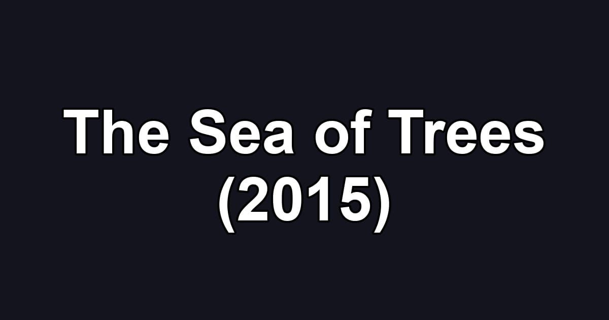 The Sea of Trees (2015)