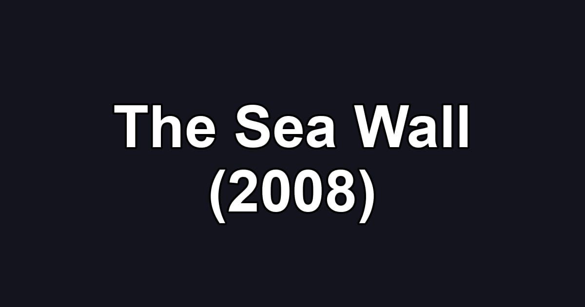 The Sea Wall (2008)