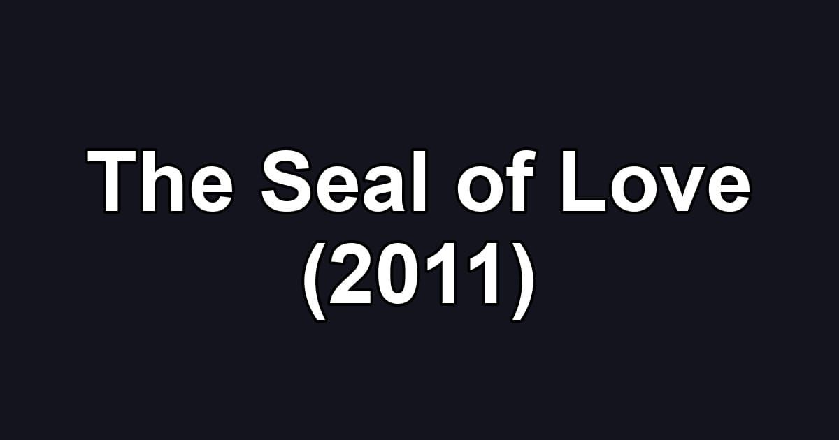 The Seal of Love (2011)
