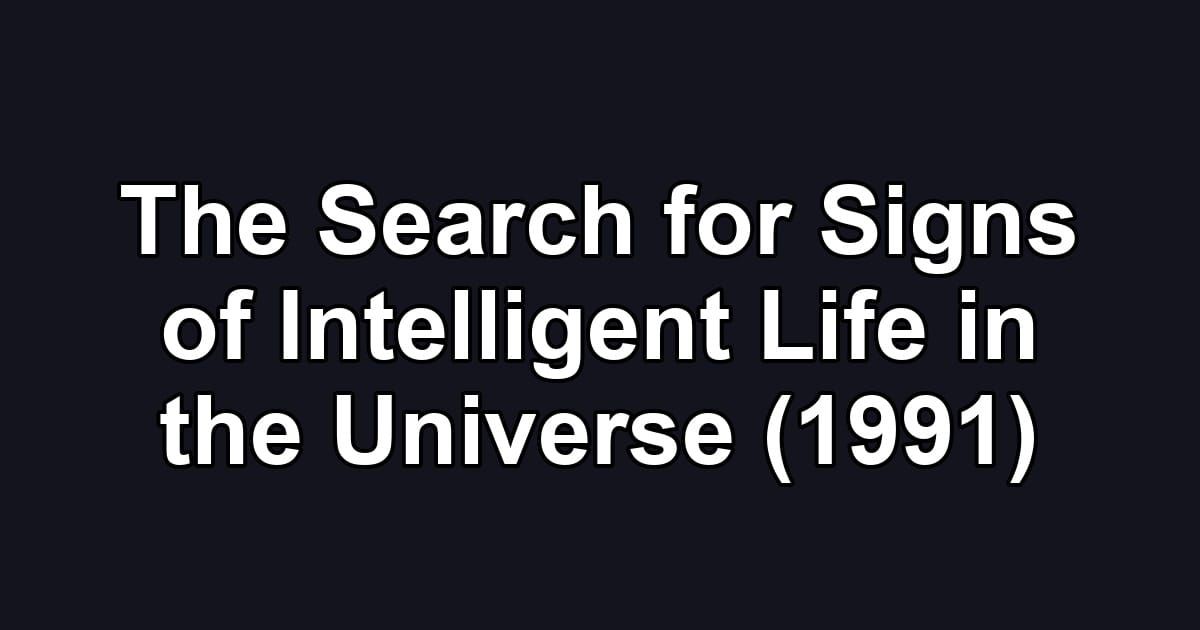 The Search for Signs of Intelligent Life in the Universe (1991)