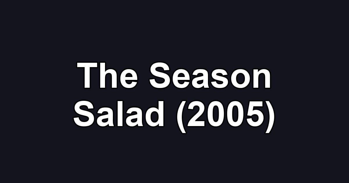 The Season Salad (2005)