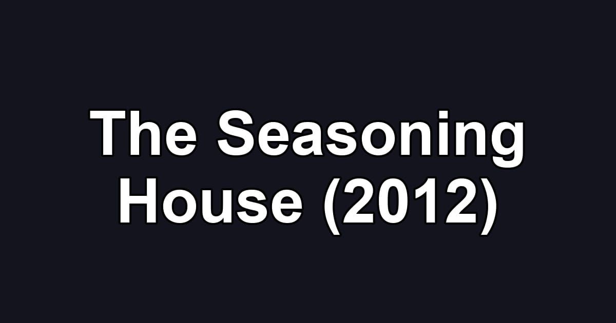 The Seasoning House (2012)