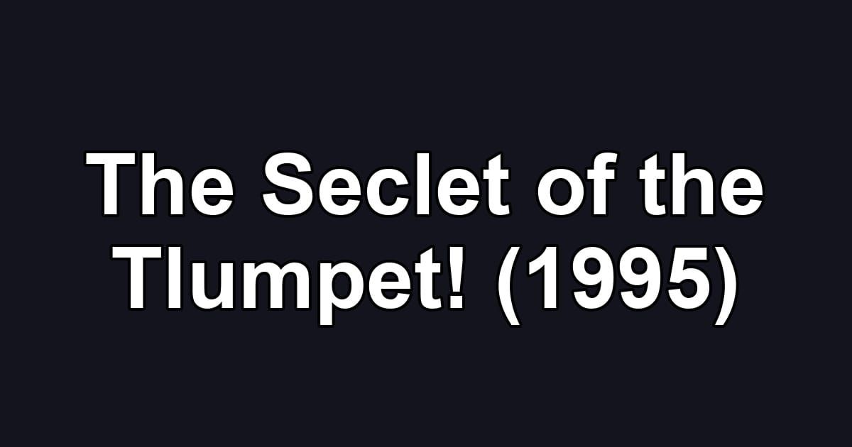 The Seclet of the Tlumpet! (1995)
