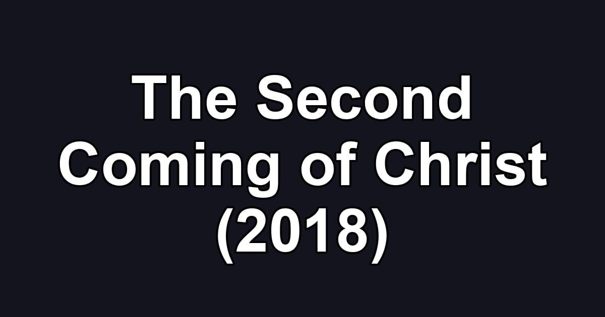 The Second Coming of Christ (2018)