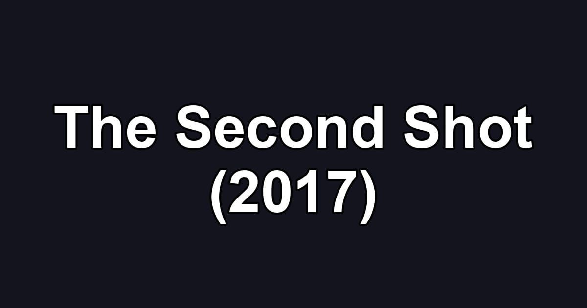 The Second Shot (2017)