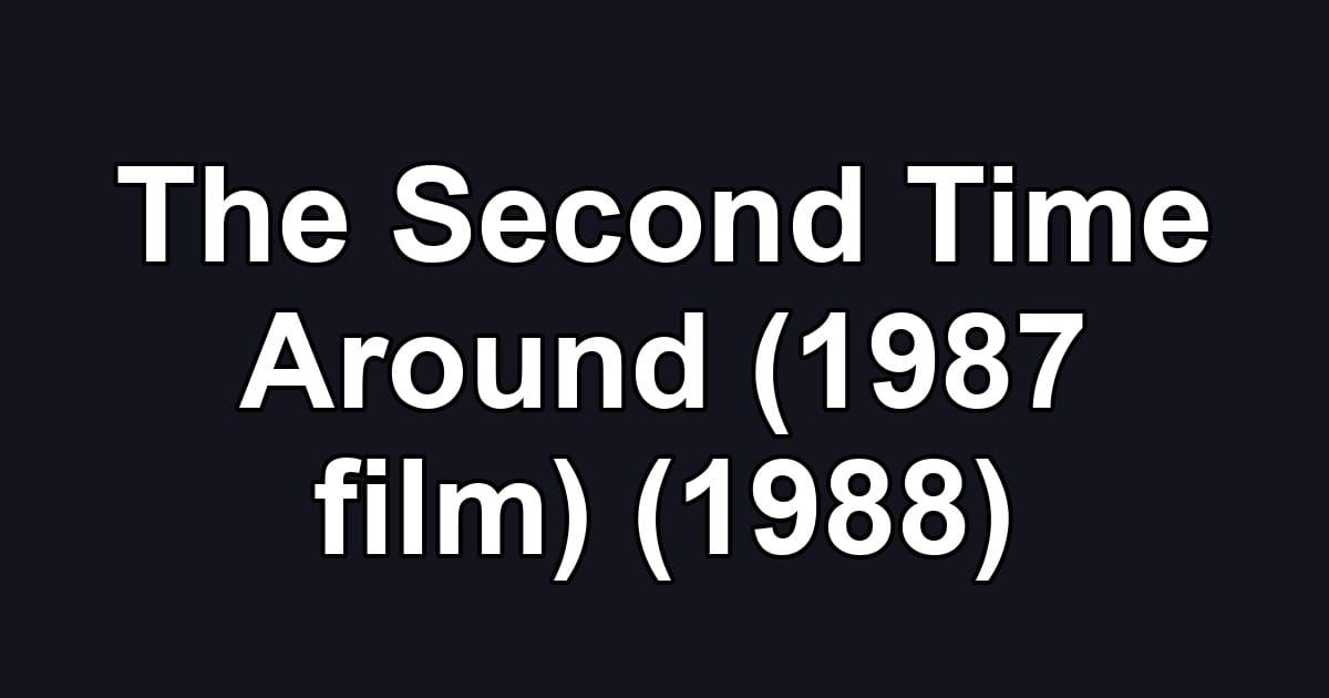 The Second Time Around (1987 film) (1988)